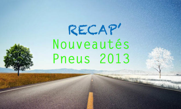 Recap' Nouveautés pneu 2013 (Partie 1)