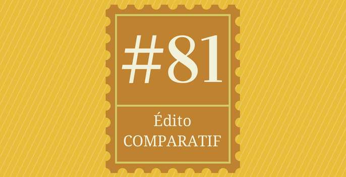 Edito #81 : vous aimez comparez : comparons !