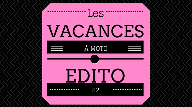 Edito #82 : les vacances à moto