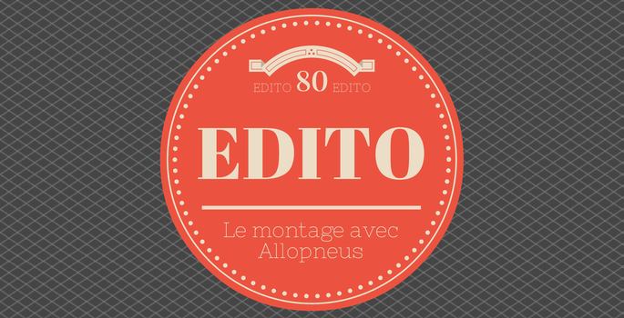 Edito #80 : Quid du montage avec Allopneus
