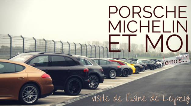 Porsche, Michelin et moi (visite de l’usine de Leipzig)